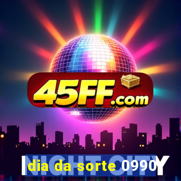dia da sorte 0990